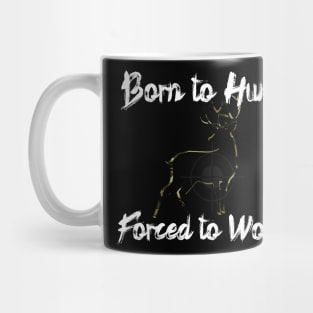 Born to Hunt Forced to Work White Text Mug